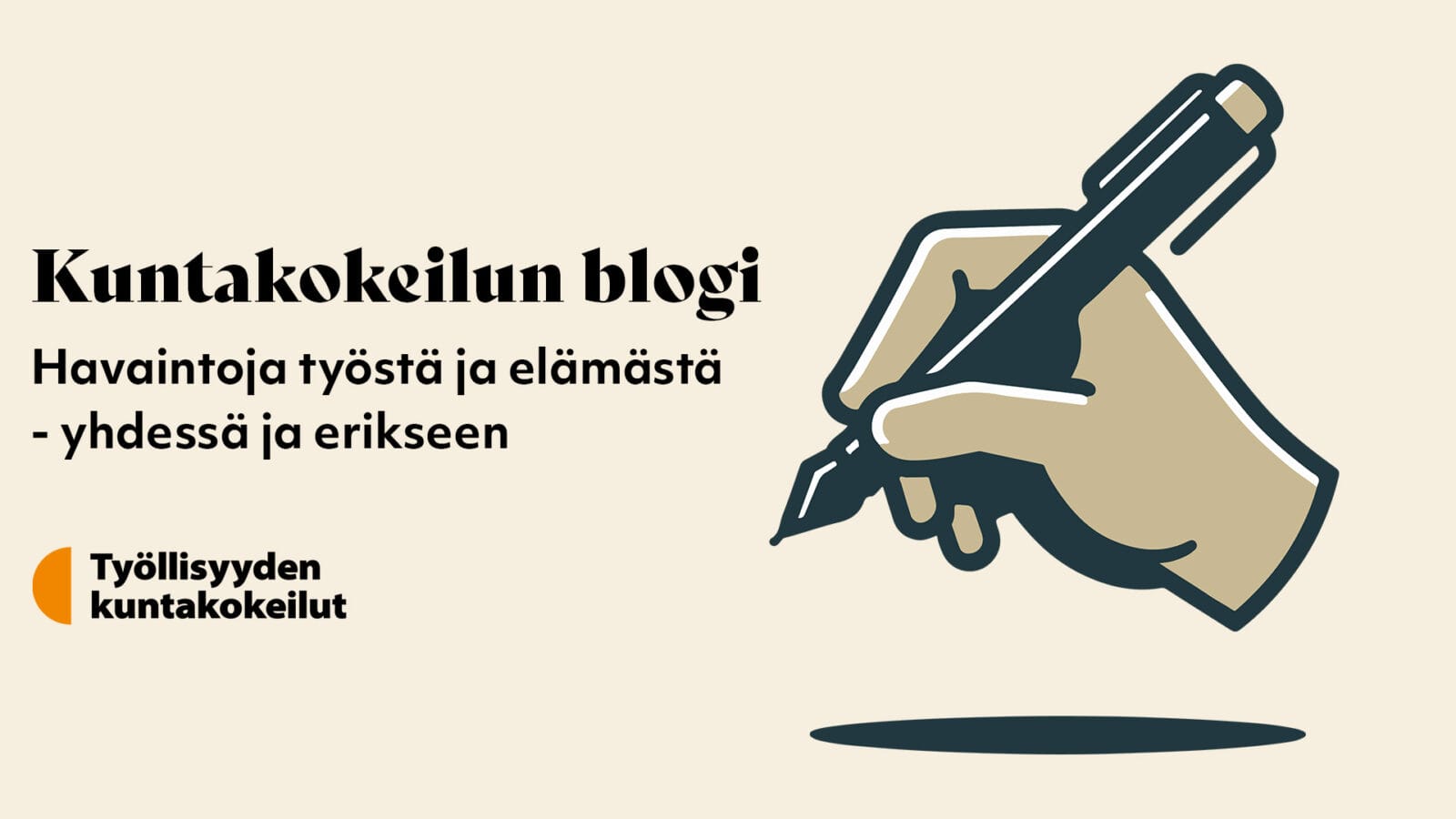 Kuntakokeilun blogi. Havaintoja työstä ja elämästä -yhdessä ja erikseen. Työllisyyden kuntakokeilut. Kuvan oikeassa graafinen kuva kädestä pitelemässä kynää.